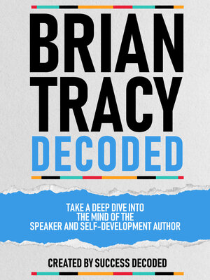 cover image of Brian Tracy Decoded--Take a Deep Dive Into the Mind of the Speaker and Self-Development Author